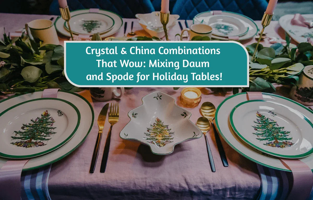 Crystal & China Combinations That Wow: Mixing Daum and Spode for Holiday Tables - Crystal House