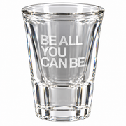 BeAllYouCanBeShotGlass